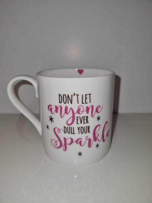 Don't Let Anyone Ever Dull Your Sparkle Fine China Mug